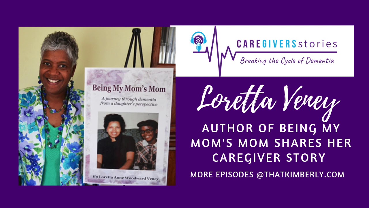 Caregivers Stories: Loretta Veney, author of Being My Mom's Mom, shares her story Caregivers Stories: Loretta Veney, author of Being My Mom's Mom, shares her story