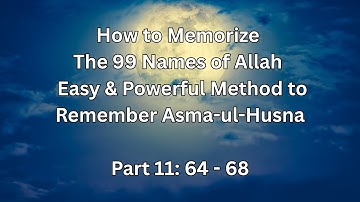 How to Memorize The 99 Names of Allah, Easy & Powerful Method to Remember Asma ul Husna Part 11
