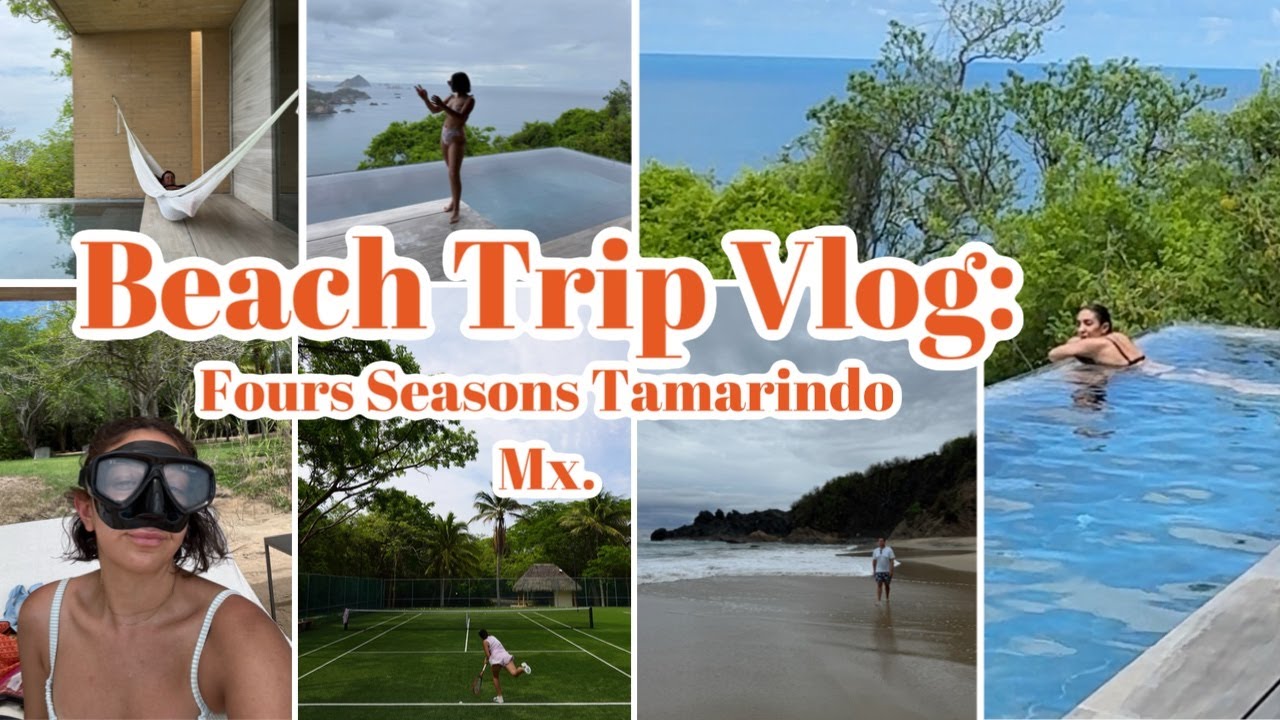 VLOG: FOUR SEASONS TAMARINDO MÉXICO // THE TOASTY LIFE