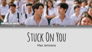 Max Jenmana - Stuck On You (2gether The Series OST.) [Lyrics Thai/Rom/Ina] (Lirik Terjemahan)