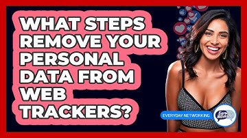 What Steps Remove Your Personal Data From Web Trackers? - Everyday-Networking