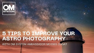 5 tips to improve your astro photography game | with OM SYSTEM ambassador Moises Cugat