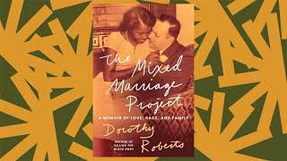 In 'The Mixed Marriage Project,' Dorothy Roberts works through her dad's archive