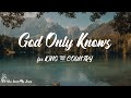 for KING & COUNTRY - God Only Knows (with Dolly Parton) (Lyrics) | God only knows what you