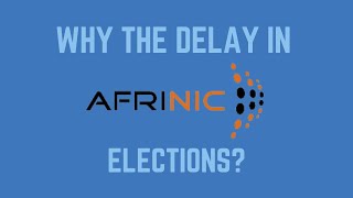 Why Afrinic Hasnt Had Their Elections Yet