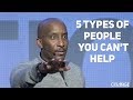 5 Types Of People You Can't Help - YouTube