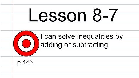 Lesson 8-7 Solving Inequalities by Adding and Subtracting