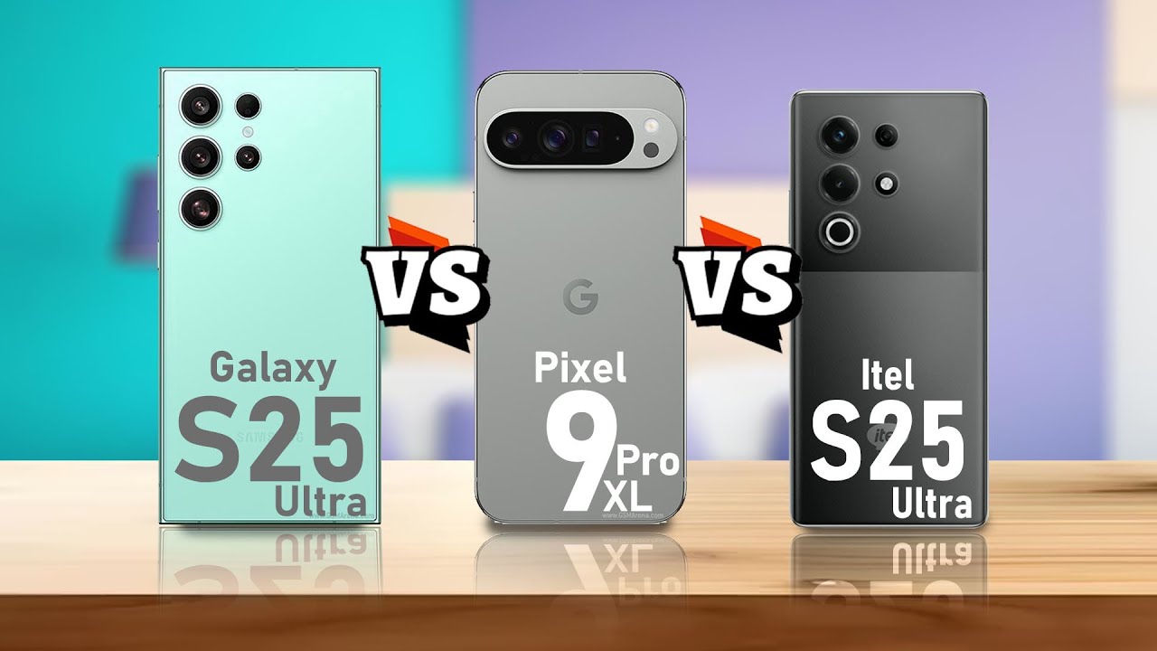 Samsung Galaxy S25 Ultra VS Pixel 9 XL Pro VS itel S25 ultra