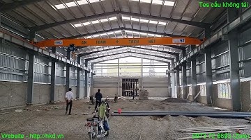 Video kiểm định thử tải cầu trục đơn 5 tấn x 18m khẩu độ tại HKD Crane