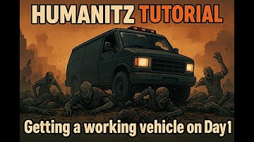 HumanitZ Tutorial - Getting a vehicle up and running on Day 1
