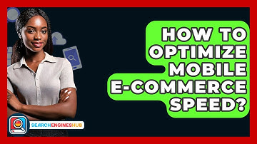 How To Optimize Mobile E-commerce Speed? - SearchEnginesHub.com