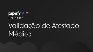 Automatize seu Processo de Validação de Atestado Médico com Pipefy AI
