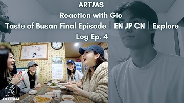 ARTMS Reaction with Gio Taste of Busan Final Episode｜EN JP CN｜Explore Log Ep. 4