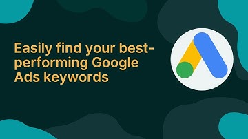 How to Find Your Best Performing Google Ads Keywords?