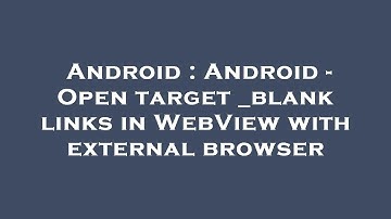 Android : Android - Open target _blank links in WebView with external browser