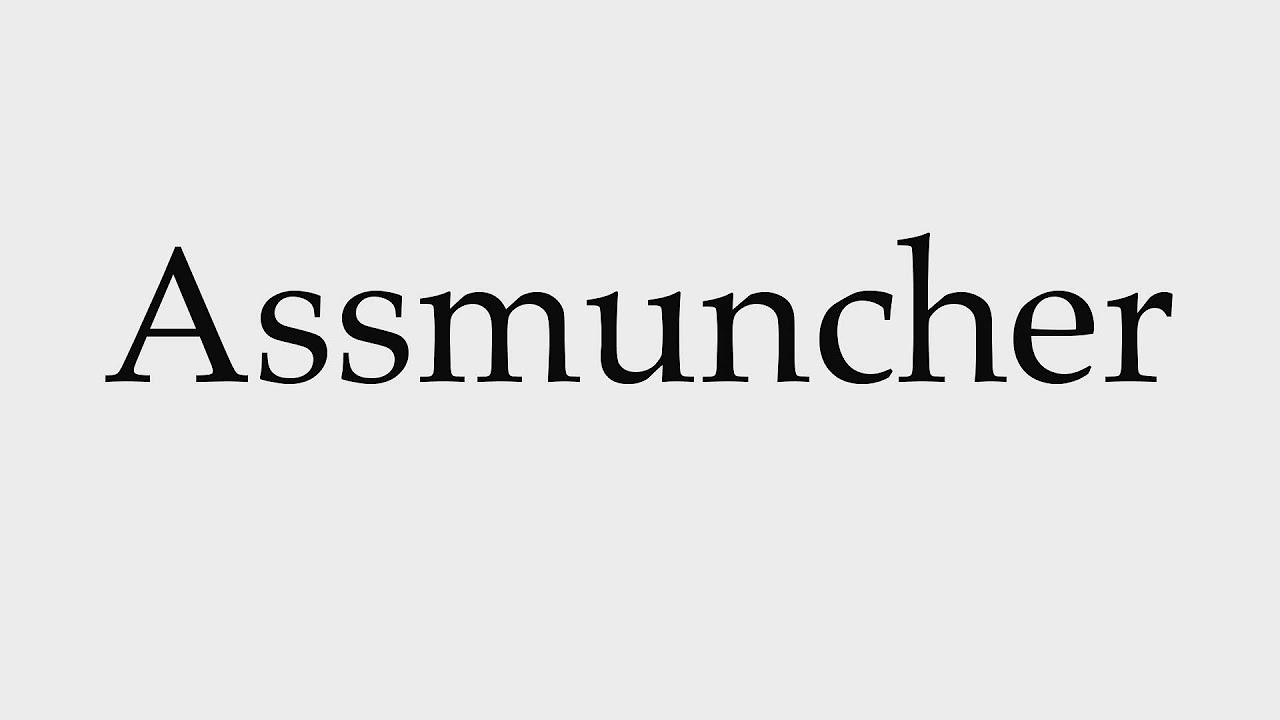 How to Pronounce Assmuncher