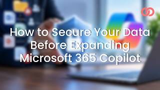 How to Secure Your Data Before Expanding Microsoft 365 Copilot