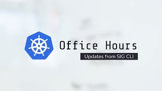 Kubernetes Office Hours 20220119 (SIG CLI Edition)