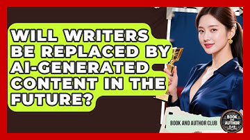 Will Writers Be Replaced by AI-Generated Content in the Future? | Book and Author Club News
