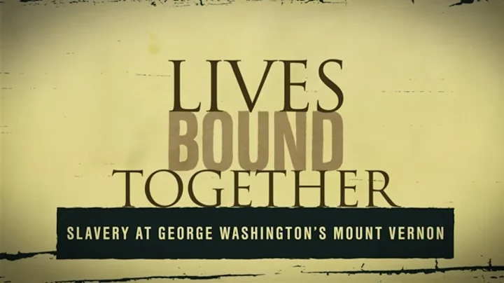 Lives Bound Together: Slavery at George Washington...