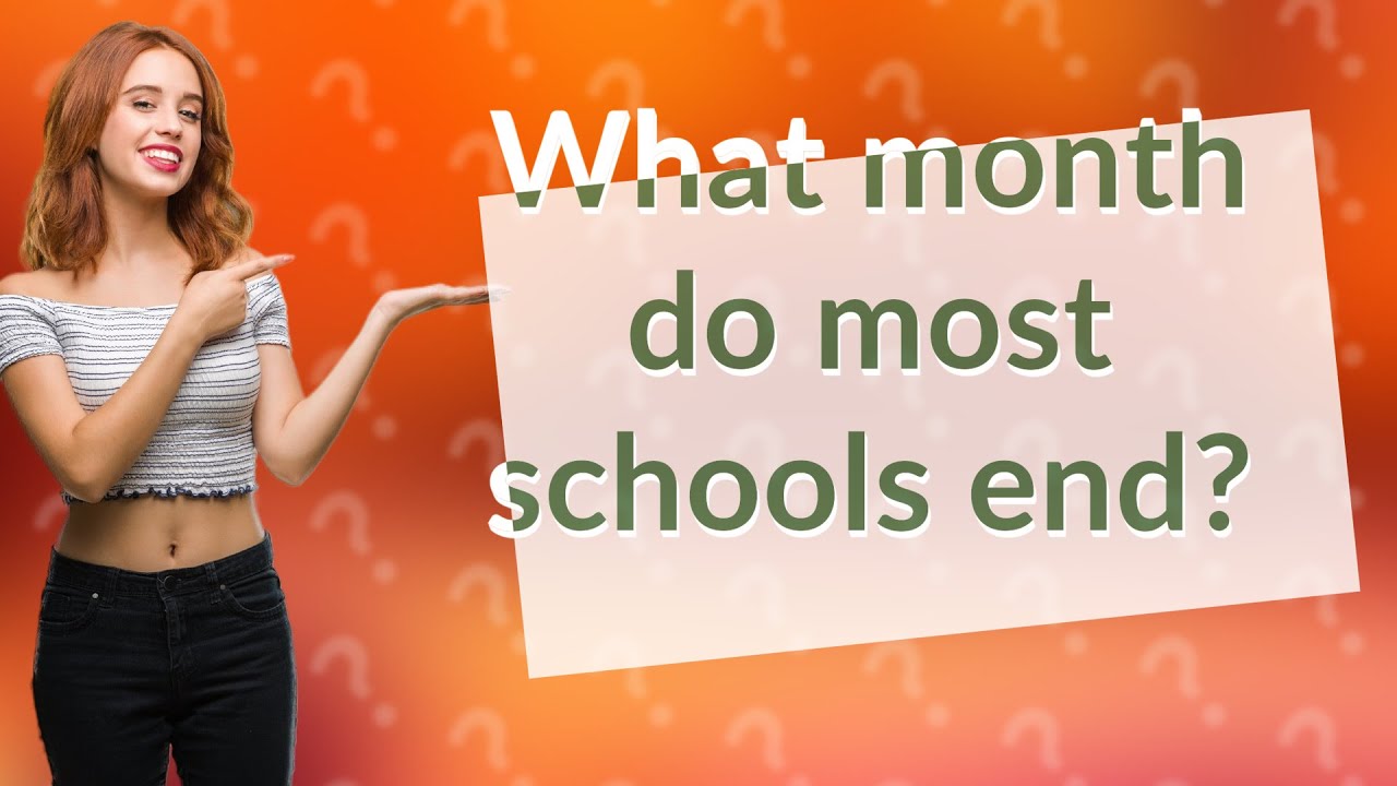 What Month Do Most Schools End YouTube