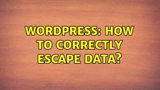 Wordpress: How to correctly escape data?