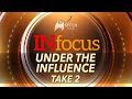 INFOCUS | Under the Influence - Take 2