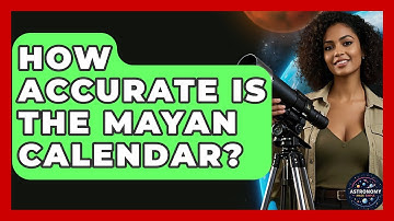 How Accurate Is The Mayan Calendar? - Astronomy Made Simple