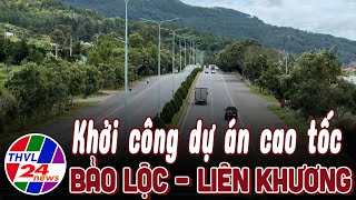 Khởi công dự án cao tốc Bảo Lộc – Liên Khương