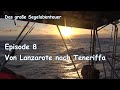 Das große Segelabenteuer Ep. 8: Von  Lanzarote nach Teneriffa