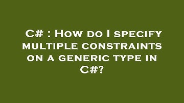 C# : How do I specify multiple constraints on a generic type in C#?