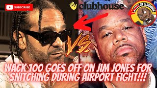 Wack 100 Goes Off On Jim Jones For Snitching During Airport Fight‼️”He Said They Assaulted Him”‼️🔥
