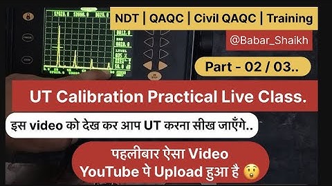 Ultrasonic Testing Practical (UT) Training Part 02 / 03 | Live Calibration Class | Er Babar Shaikh 