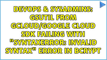 gsutil from gcloud/Google Cloud SDK failing with "SyntaxError: invalid syntax" error in bcrypt