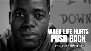 WHEN LIFE HURTS, PUSH BACK – Motivational Video