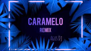Caramelo Remix - Agus Dj