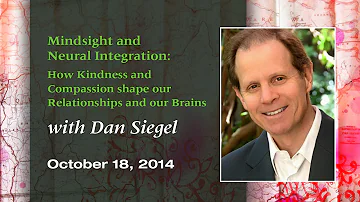 "Mindsight and Neural Integration" with Dan Siegel, MD