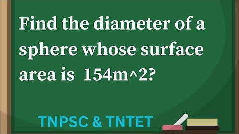 Find the diameter of a sphere whose surface area is 154m^2 | Tnpsc and TNTET Important question 2023