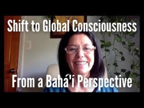 Shift to Global Consciousness from a Bahá'í Perspective