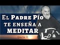 El Padre Pío te enseña a MEDITAR (I)