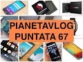 PianetaVlog 67: Apple iPhone 7C, Meizu Pro 5, OnePlus X, Galaxy S7, Huawei Mate 8