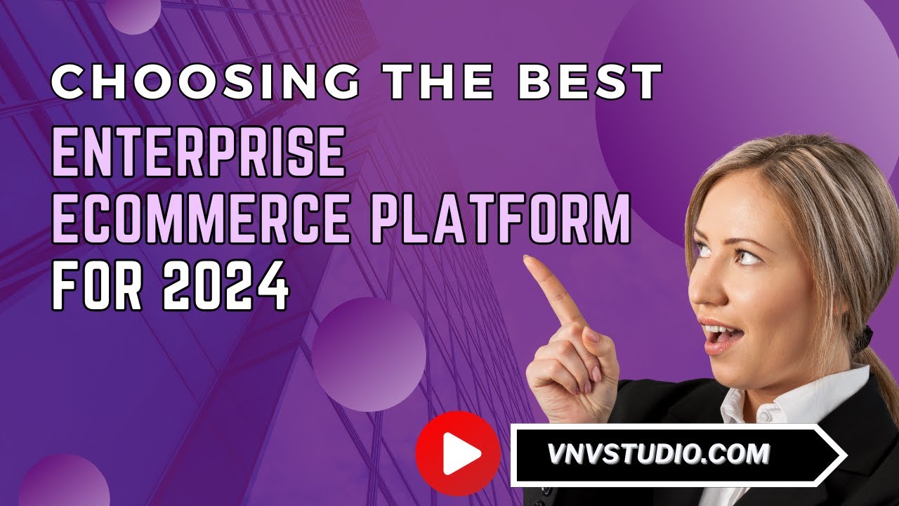 Choosing the Best Enterprise Ecommerce Platform for 2024