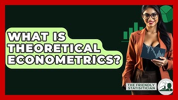 What Is Theoretical Econometrics? - The Friendly Statistician