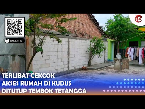 TERLIBAT CEKCOK, AKSES RUMAH DI KUDUS DITUTUP TEMBOK TETANGGA