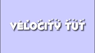 Velocity tut [GraceEdits]