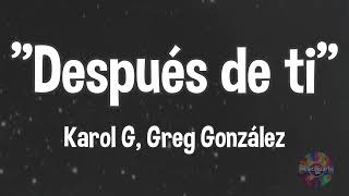 Después de ti - Karol G, Greg González (letra)