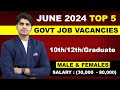 June 2024 top 5 govt job vacancies for 10th12thgraduates freshers  all india vacancy