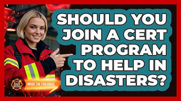 Should You Join A CERT Program To Help In Disasters? - Inside the Firehouse