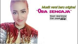 Ora sengaja (new versi original) dewi kirana- Cipt : papah APTA