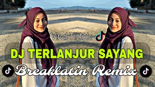 DJ TERLANJUR SAYANG VIRAL | BREAKLATIN REMIX ( DJ AzmiYaw )